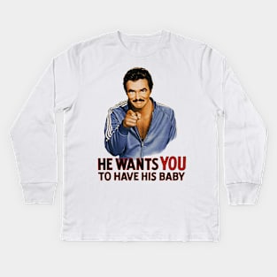 He Wants You To Have His Baby Kids Long Sleeve T-Shirt